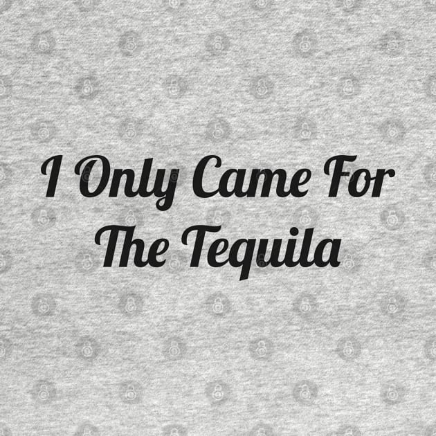 I only came for the tequila by TaylorMade Threads